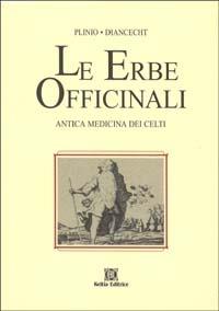 Le erbe officinali. Antica medicina dei celti - Plinio il Vecchio, Diancecht - Libro Keltia 1999, Antiche querce | Libraccio.it