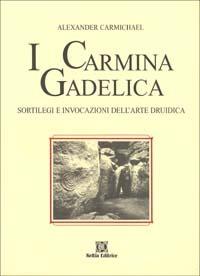 I carmina gadelica. Sortilegi e invocazioni dell'arte druidi ca. Testo originale a fronte - Alexander Carmichael - Libro Keltia 1999, Antiche querce | Libraccio.it