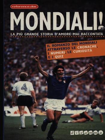 Mondiali! La più grande storia d'amore mai raccontata - Mario Corte - Libro Digamma 1998, Reference. Doc | Libraccio.it
