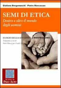 Semi di etica. Dentro e oltre il mondo degli uomini - Giuliano Bergamaschi, Pietro Marcazzan - Libro Scuola di Palo Alto 2008 | Libraccio.it