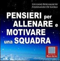Pensieri per allenare e motivare una squadra - Giuliano Bergamaschi, Ferdinando De Giorgio - Libro Scuola di Palo Alto 2010 | Libraccio.it