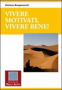 Vivere motivati, vivere bene! - Giuliano Bergamaschi - Libro Scuola di Palo Alto 2010 | Libraccio.it