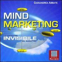 Mind marketing. La dimensione invisibile del marketing - Gianandrea Abbate - Libro Scuola di Palo Alto 2012 | Libraccio.it