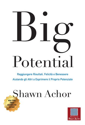 Big potential. Raggiungere risultati, felicità e benessere aiutando gli altri a esprimere il proprio potenziale. Ediz. italiana e inglese - Shawn Achor - Libro Scuola di Palo Alto 2018 | Libraccio.it