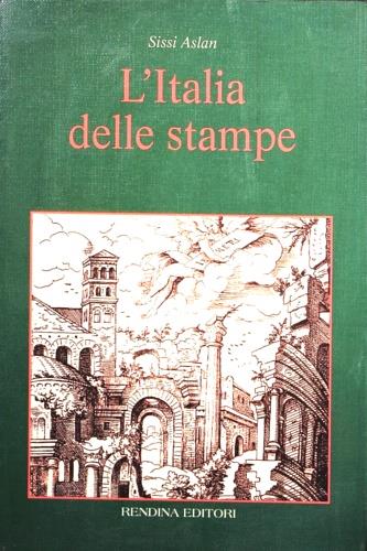 L' Italia delle stampe - Sissi Aslan - Libro Rendina 1996, Le Italie | Libraccio.it
