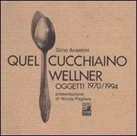 Quel cucchiaino Wellner. Oggetti (1970-1994) - Gino Anselmi - Libro CLEAN 1996, Design-Grafica | Libraccio.it