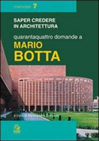 Quarantaquattro domande a Mario Botta  - Libro CLEAN 1998, Saper credere in architettura. Interviste | Libraccio.it