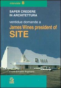 Ventidue domande a James Wines president of SITE  - Libro CLEAN 1998, Saper credere in architettura. Interviste | Libraccio.it