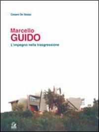 Marcello Guido. L'impegno nella trasgressione - Cesare De Sessa - Libro CLEAN 1999, Temi di architettura | Libraccio.it