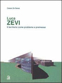 Luca Zevi. Il territorio come problema e premessa - Cesare De Sessa - Libro CLEAN 1999, Temi di architettura | Libraccio.it