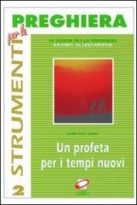 Un profeta per i tempi nuovi. Dieci schemi per la preghiera davanti all'eucaristia - Gino Dal Cero - Libro Centro Eucaristico 1997, Strumenti per la preghiera | Libraccio.it