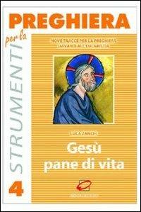 Gesù pane di vita. Nove tracce per la preghiera davanti all'eucaristia - Luca Zanchi - Libro Centro Eucaristico 2001, Strumenti per la preghiera | Libraccio.it