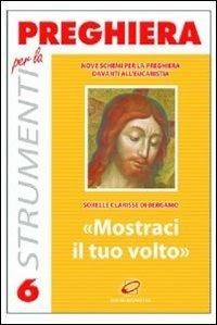 «Mostraci il tuo volto». Nove schemi per la preghiera davanti all'eucaristia  - Libro Centro Eucaristico 2002, Strumenti per la preghiera | Libraccio.it