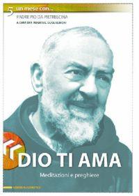 Dio ti ama. Meditazioni e preghiere - Pio da Pietrelcina (san) - Libro Centro Eucaristico 2004, Un mese con | Libraccio.it