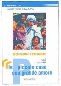 Le piccole cose con grande amore. Un mese con madre Teresa di Calcutta  - Libro Centro Eucaristico 2004, Un mese con | Libraccio.it