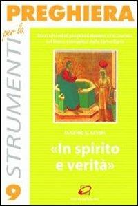 In spirito e verità. Dieci schemi di preghiera davanti all'Eucaristia sul brano evangelico della Samaritana - Eugenio G. Astori - Libro Centro Eucaristico 2003, Strumenti per la preghiera | Libraccio.it