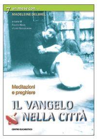 Il vangelo nella città. Un mese con Madeleine Delbrêl  - Libro Centro Eucaristico 2004, Un mese con | Libraccio.it