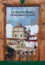 Il quartiere della Venezia nuova a Livorno - Lucia Frattarelli Fischer, Richard Saller - Libro Debatte 2015, Percorsi nella storia | Libraccio.it