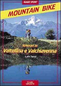 Itinerari di mountain-bike in Valtellina e Valchiavenna - Luca Zaroli - Libro Lyasis 1997, Guide sport | Libraccio.it