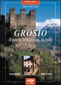 Grosio. Il paese, le frazioni, le valli - Nemo Canetta - Libro Lyasis 1999, Guide arte | Libraccio.it
