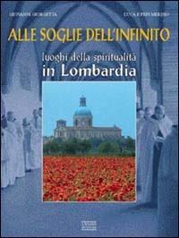 Alle soglie dell'infinito. Luoghi della spiritualità in Lombardia - Giovanni Giorgetta, Luca Merisio, Pepi Merisio - Libro Lyasis 1999 | Libraccio.it