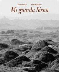 Mi guarda Siena - Mario Luzi, Pepi Merisio - Libro Lyasis 2003 | Libraccio.it