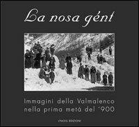La nosa gént. Immagini della Valmalenco nella prima metà del '900  - Libro Lyasis 2004 | Libraccio.it