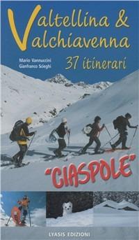 Valtellina e Valchiavenna. 37 itinerari. Ciaspole - Mario Vannuccini, Gianfranco Scieghi - Libro Lyasis 2006 | Libraccio.it
