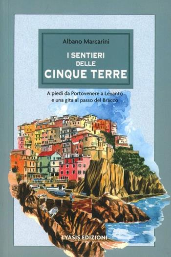 I sentieri delle Cinque Terre. Ediz. illustrata - Albano Marcarini - Libro Lyasis 2008 | Libraccio.it