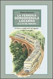 La ferrovia Domodossola-Locarno e la via del mercato. In treno e a piedi nella Val Vigezzo e nelle Centovalli