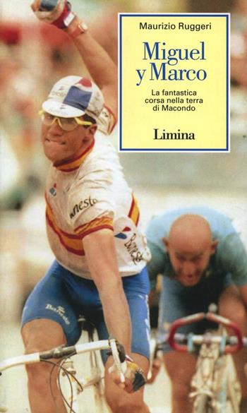 Miguel y Marco. La fantastica corsa nella terra di Macondo - Maurizio Ruggeri - Libro Limina 1996, Storie e miti | Libraccio.it