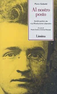 Al nostro posto. Scritti politici da «La Rivoluzione Liberale» - Piero Gobetti - Libro Limina 1996, Fine millennio | Libraccio.it