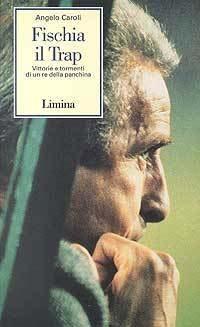 Fischia il Trap. Vittorie e tormenti di un re della panchina - Angelo Caroli - Libro Limina 2001, Storie e miti | Libraccio.it