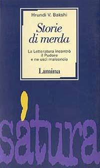 Storie di merda. La letteratura incontrò il pudore e ne uscì malconcia - V. Bakshi Hrundi - Libro Limina 1996, Sàtura | Libraccio.it