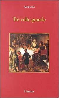Tre volte grande - Aldo Vitali - Libro Limina 1997, Sogni e memorie | Libraccio.it