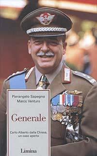 Generale. Carlo Alberto Dalla Chiesa, un caso aperto - Pierangelo Sapegno, Marco Ventura - Libro Limina 1997, Fine millennio | Libraccio.it