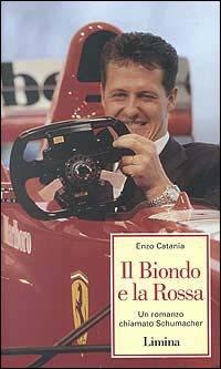 Il biondo e la rossa. Un romanzo chiamato Schumacher - Enzo Catania - Libro Limina 1998, Storie e miti | Libraccio.it