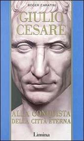 Giulio Cesare. Vol. 2: Alla conquista della città eterna.