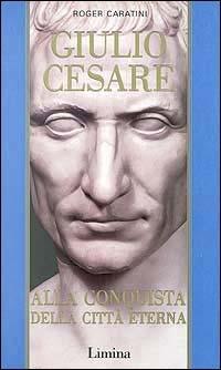 Giulio Cesare. Vol. 2: Alla conquista della città eterna - Roger Caratini - Libro Limina 1998, Vetera | Libraccio.it