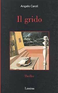 IL grido - Angelo Caroli - Libro Lìmina 1998 | Libraccio.it