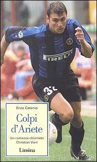 Colpi d'ariete. Un romanzo chiamato Christian Vieri - Enzo Catania - Libro Limina 1999, Storie e miti | Libraccio.it