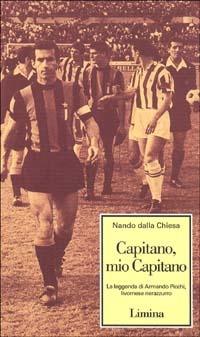 Capitano, mio capitano. La leggenda di Armando Picchi, livornese nerazzurro - Nando Dalla Chiesa - Libro Limina 2005, Storie e miti | Libraccio.it