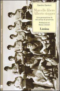 Marcello libero Alberto stopper - Sandro Santori - Libro Limina 2000, Storie e miti | Libraccio.it