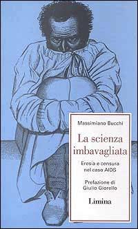 La scienza imbavagliata. Eresia e censura nel caos Aids - Massimiano Bucchi - Libro Limina 1998, Fine millennio | Libraccio.it