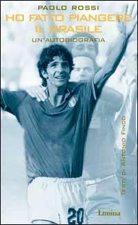 Ho fatto piangere il Brasile - Paolo Rossi - Libro Limina 2002, Storie e miti | Libraccio.it