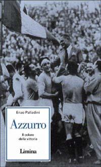 Azzurro. Il colore della vittoria - Enzo Palladini - Libro Limina 2006, Storie e miti | Libraccio.it