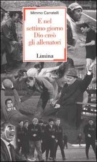 E nel settimo giorno Dio creò gli allenatori - Domenico Carratelli - Libro Lìmina 2002, Sàtura | Libraccio.it