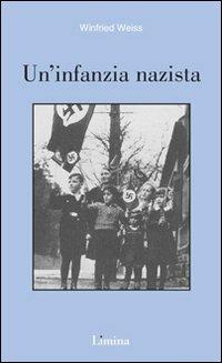 Un' infanzia nazista - Winfried Weiss - Libro Lìmina 2003, Sogni e memorie | Libraccio.it