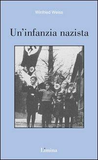 Un'infanzia nazista - Winfried Weiss - Libro Limina 2003, Sogni e memorie | Libraccio.it