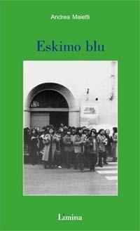 Eskimo blu - Andrea Maietti - Libro Lìmina 2001, Sogni e memorie | Libraccio.it